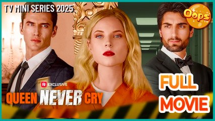 【 Oops TV 】 Queen Never Cry Full Movie [ Completed Movies ] - - (TV Mini Series 2025) - My Drama - Short Drama - Short Film Drama | Emotional & Powerful Stories 2025
