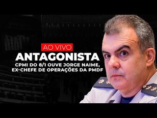 CPMI do 8 de Janeiro ouve ex-chefe de operações da PMDF Jorge Eduardo Naime