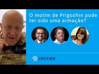 Latitude#32: O motim de Prigozhin pode ter sido uma armação?