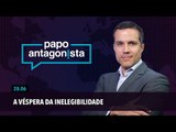 Papo Antagonista: A véspera da inelegibilidade