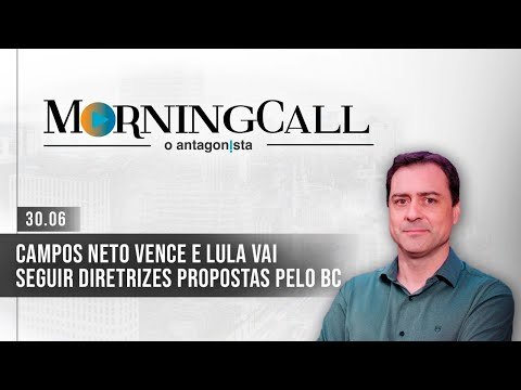 Morning Call O Antagonista: Campos Neto vence e Lula vai seguir diretrizes propostas pelo BC