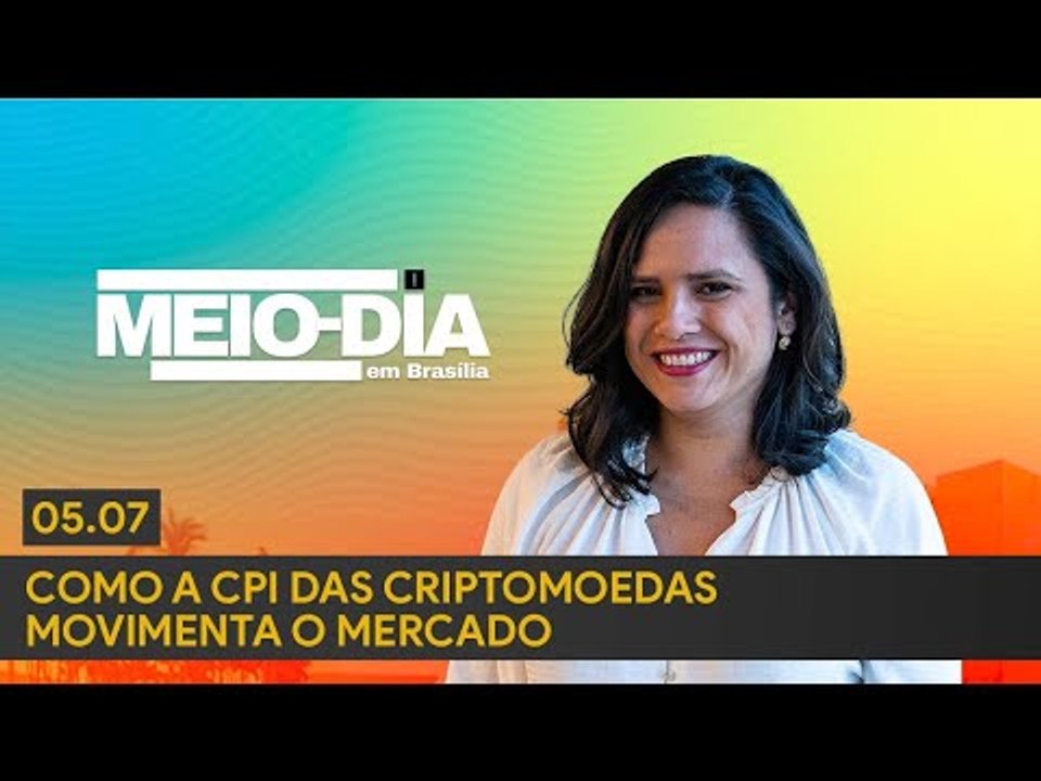 Meio-Dia em Brasília: Como a CPI das criptomoedas movimenta o mercado