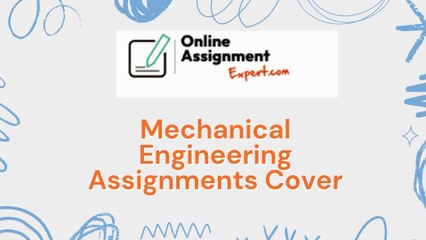 Mechanical Engineering Assignments Cover Everything from Design to Analysis