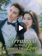 Arranged To Wed Chosen To Love Full Chinese Drama