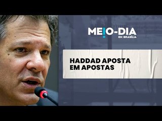 Panorama do Dia: MP das apostas, a aposta de Haddad