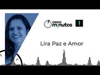 Cinco Minutos: Lira Paz e Amor