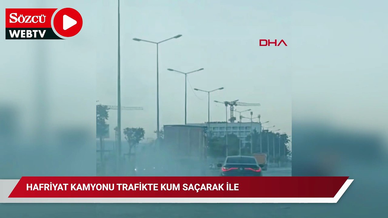 Hafriyat kamyonu trafikte kum saçarak ilerledi
