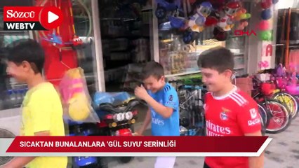 Sıcaktan bunalanlara 'gül suyu' serinliği