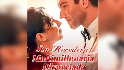La Heredera Multimillonaria Divorciada Completa en Español