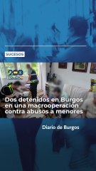 Dos detenidos en Burgos en una macrooperación contra los abusos a menores
