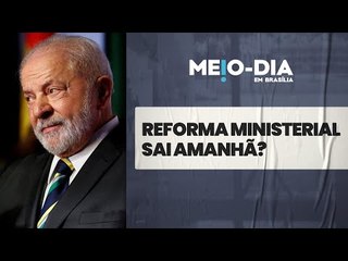 Reforma ministerial: Lula entrega nomes amanhã