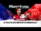 RESULTADO: A volta do imposto sindical? | Narrativas#2 com Madeleine Lacsko