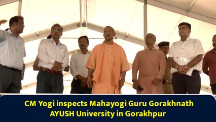CM Yogi inspects Mahayogi Guru Gorakhnath AYUSH University in Gorakhpur