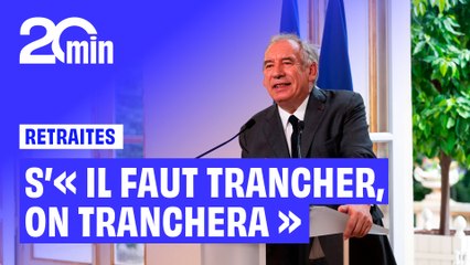 Retraites : S'« il faut trancher, on tranchera » assure François Bayrou