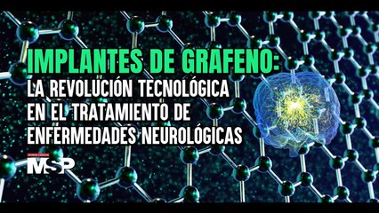 ¿Implantes de Grafeno:La Revolución Tecnológica en el Tratamiento de Enfermedades Neurológicas_1