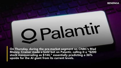 Palantir Is A '$200 Stock Masquerading As $144,' Says Jim Cramer- Highlights New Nuclear Operating System, Microsoft Endorsement
