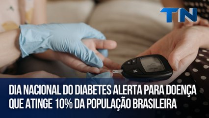 Dia Nacional do Diabetes alerta para doença que atinge 10% da população brasileira