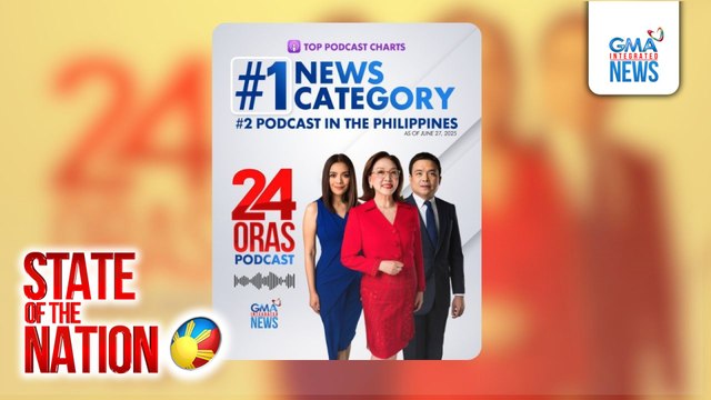 24 Oras Podcast , no. 1 sa news category at no. 2 across all categories sa Apple Podcasts PHL | SONA