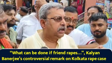 “What can be done if friend rapes…”, Kalyan Banerjee’s controversial remark on Kolkata rape case
