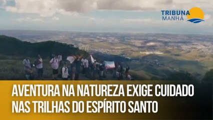 Aventura na natureza exige cuidado nas trilhas do Espírito Santo
