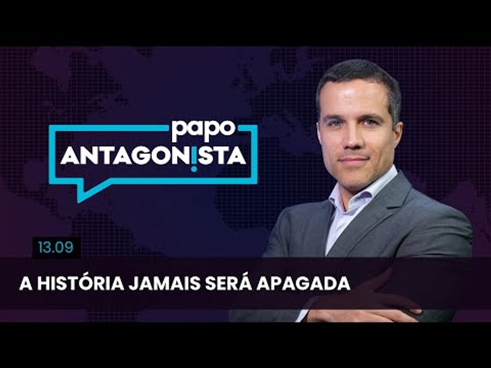 Papo Antagonista com Felipe Moura Brasil - A história jamais será apagada