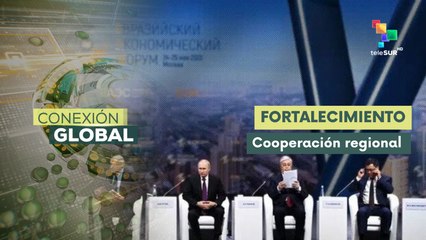 Conexión Global 27-06: Foro Económico Euroasiático, símbolo de soberanía regional