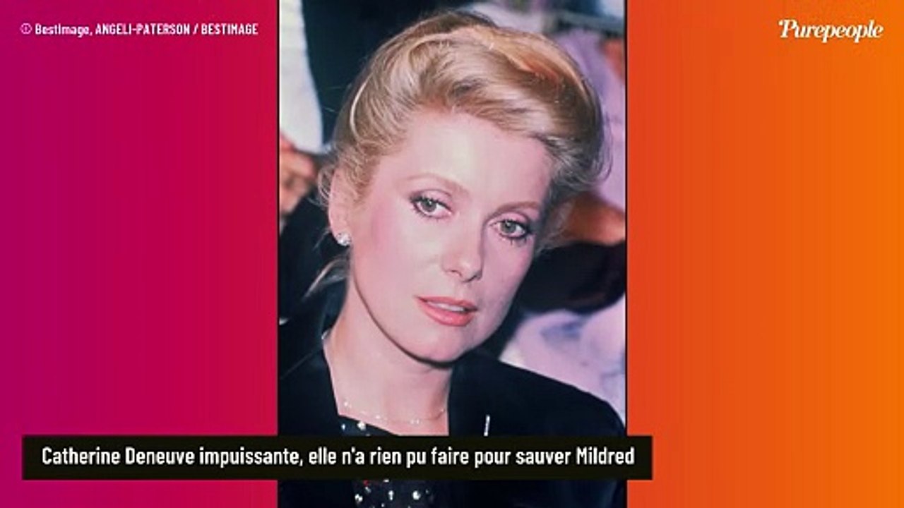 "Je suis rentrée, je l'ai regardée, j'ai vu que c'était fini" : Catherine Deneuve n'a rien pu faire pour sauver Mildred