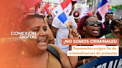 Conexión Digital 27-06 Panameños exigen fin de criminalización de protestas