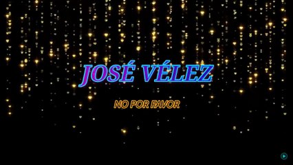 José Vélez - No por favor (KARAOKE)