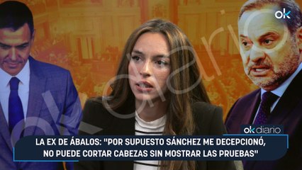 La ex de Ábalos: "Por supuesto Sánchez me decepcionó, no puede cortar cabezas sin mostrar las pruebas"