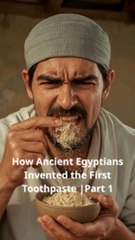 Boring history for sleep! How Ancient Egyptians invited the first toothpaste part 1