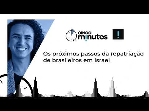 Cinco Minutos: Os próximos passos da repatriação de brasileiros em Israel