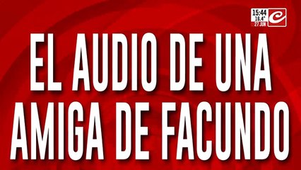 El audio de una amiga de Facundo: "Siempre se obsesiona con alguien"