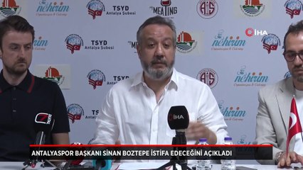 Antalyaspor Başkanı Sinan Boztepe istifa edeceğini açıkladı