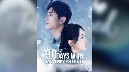 Last 90 Days With My Boyfriend – Full HD Movie [English Sub] | Watch Till The End