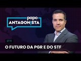 Papo Antagonista: O futuro da PGR e do STF