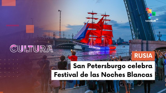 El Festival de las Noches Blancas en San Petersburgo es uno de los eventos culturales más emblemáticos y esperados del verano en Rusia CULTURA TE LO CUENTO 27-06-2025