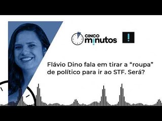 Cinco Minutos: Flávio Dino fala em tirar a “roupa” de político para ir ao STF. Será?