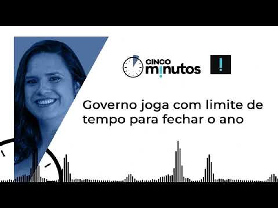 Cinco Minutos: Governo joga com limite de tempo para fechar o ano