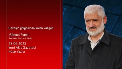 Ahmet Varol: Savaşın gölgesinde kalan vahşet!