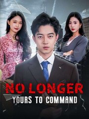 No Longer Yours to Command Full Chinese Drama