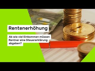 Rentenerhöhung: Ab wie viel Einkommen müssen Rentner eine Steuererklärung abgeben?