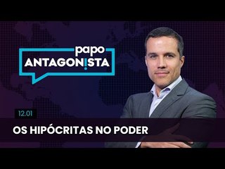 Papo Antagonista: Os hipócritas no poder - 12/01/24