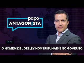 Papo Antagonista: O homem de Joesley nos tribunais e no governo - 17/01/24