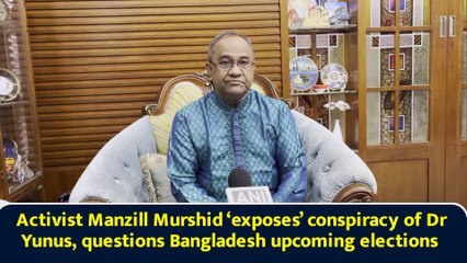 Activist Manzill Murshid ‘exposes’ conspiracy of Dr Yunus, questions Bangladesh upcoming elections