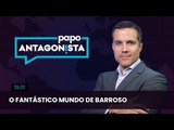 Papo Antagonista: O fantástico mundo de Barroso - 19/01/24