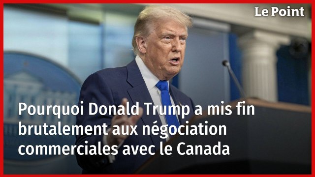 Pourquoi Donald Trump a mis fin brutalement aux négociations commerciales avec le Canada