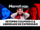 Estupro culposo e a liberdade de expressão - Narrativas#101 com Madeleine Lacsko