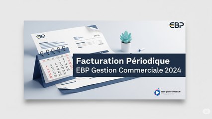 Les facturations périodiques sur EBP Gestion Commerciale 2024