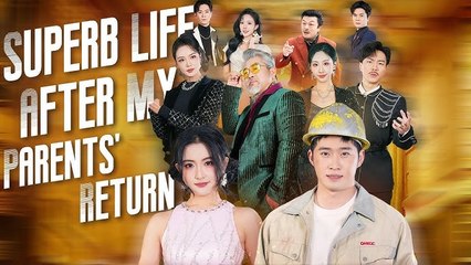 Superb life after my parents' return FULL MOVIES ENGLISH SUB